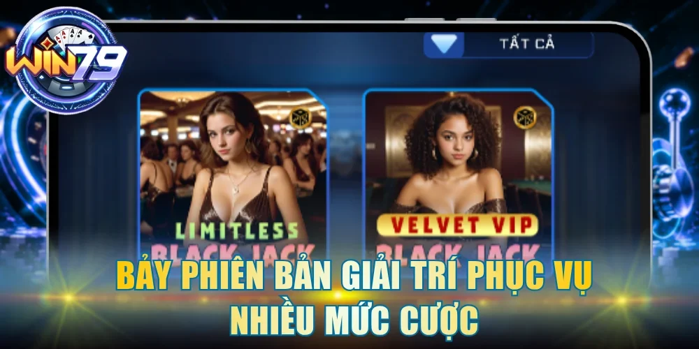 Bảy phiên bản giải trí phục vụ nhiều mức cược