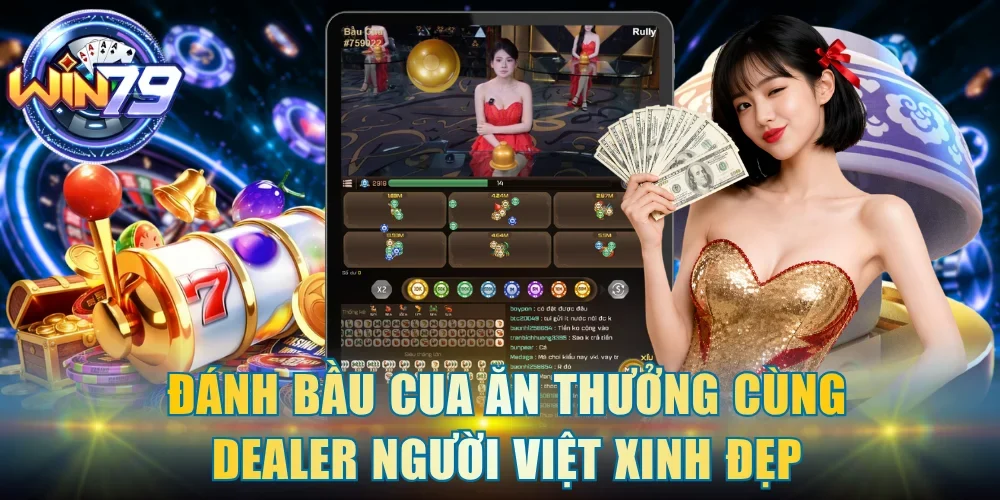 Đánh Bầu Cua ăn thưởng cùng dealer người Việt xinh đẹp