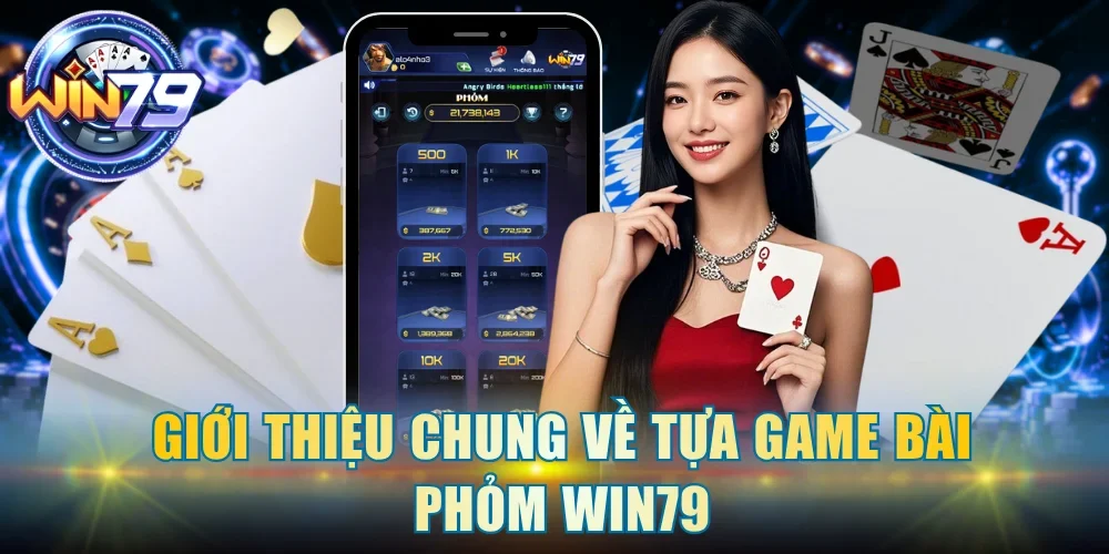 Giới thiệu chung về tựa game bài Phỏm Win79