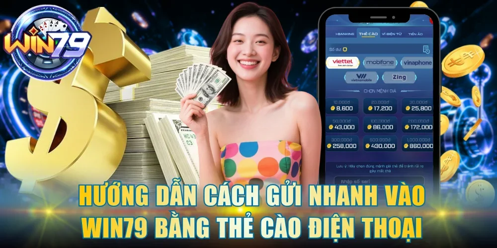 Hướng dẫn cách gửi nhanh vào Win79 bằng thẻ cào điện thoại