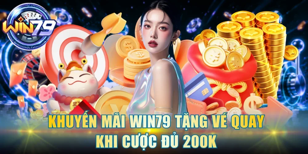 Khuyến mãi Win79 tặng vé quay khi cược đủ 200K 