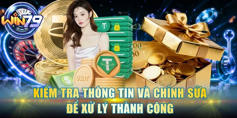 Kiểm tra thông tin và chỉnh sửa để xử lý thành công