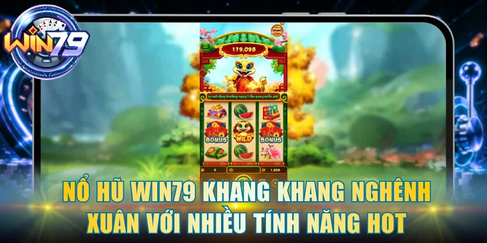 Nổ hũ Win79 Khang Khang Nghênh Xuân với nhiều tính năng hot