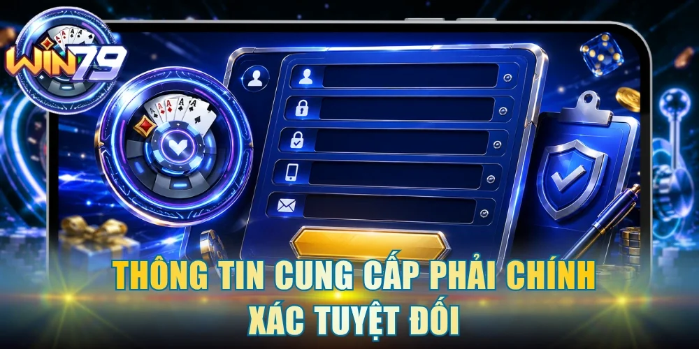 Thông tin cung cấp phải chính xác tuyệt đối