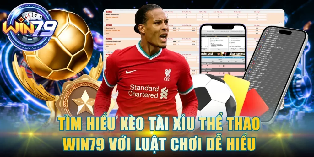 Tìm hiểu kèo tài xỉu thể thao Win79 với luật chơi dễ hiểu