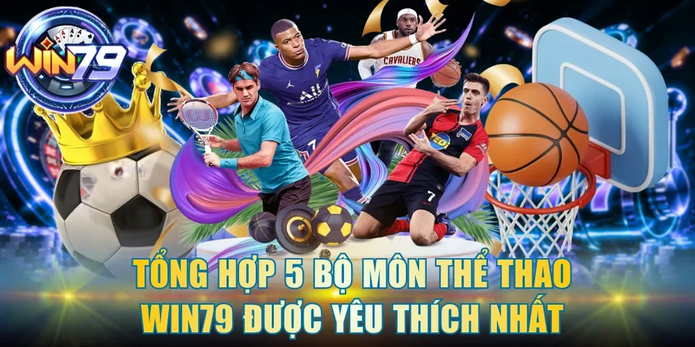 Tổng hợp 5 bộ môn thể thao Win79 được yêu thích nhất