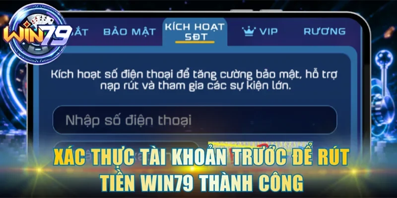 Xác thực tài khoản trước để rút tiền Win79 thành công