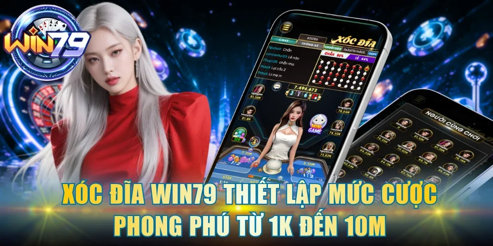Xóc Đĩa Win79 thiết lập mức cược phong phú từ 1K đến 10M
