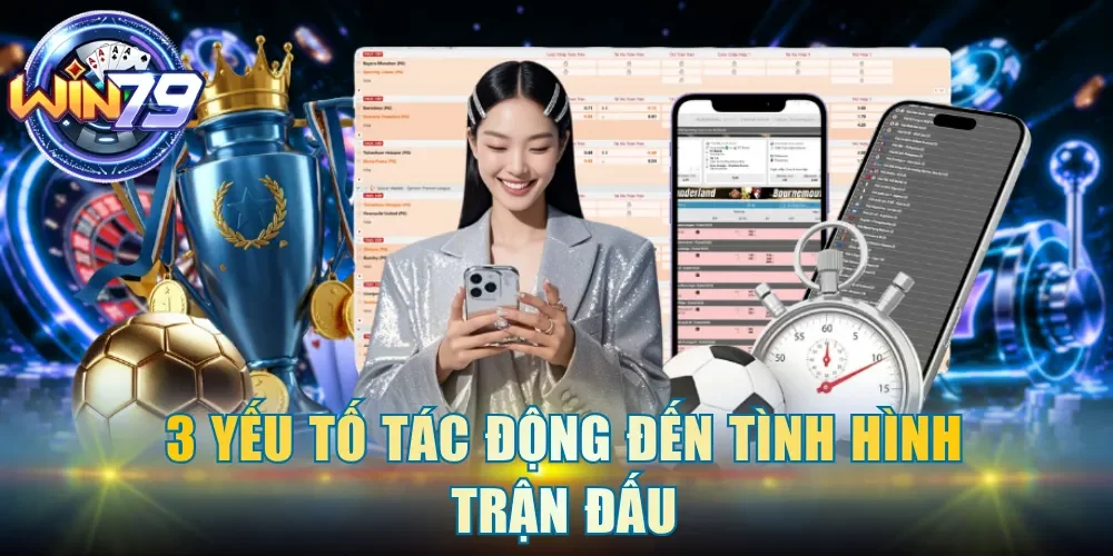 3 yếu tố tác động đến tình hình trận đấu