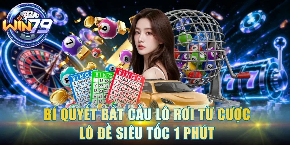 Bí quyết bắt cầu lô rơi từ cược lô đề siêu tốc 1 phút