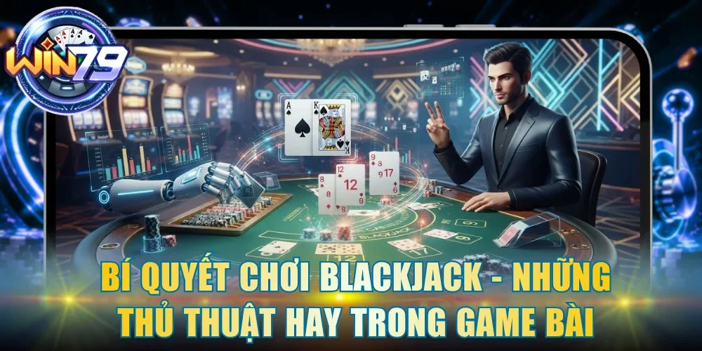 bí quyết chơi blackjack