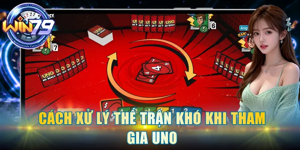 Cách xử lý thế trận khó khi tham gia Uno