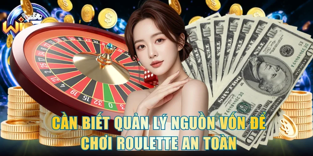 Cần biết quản lý nguồn vốn để chơi Roulette an toàn