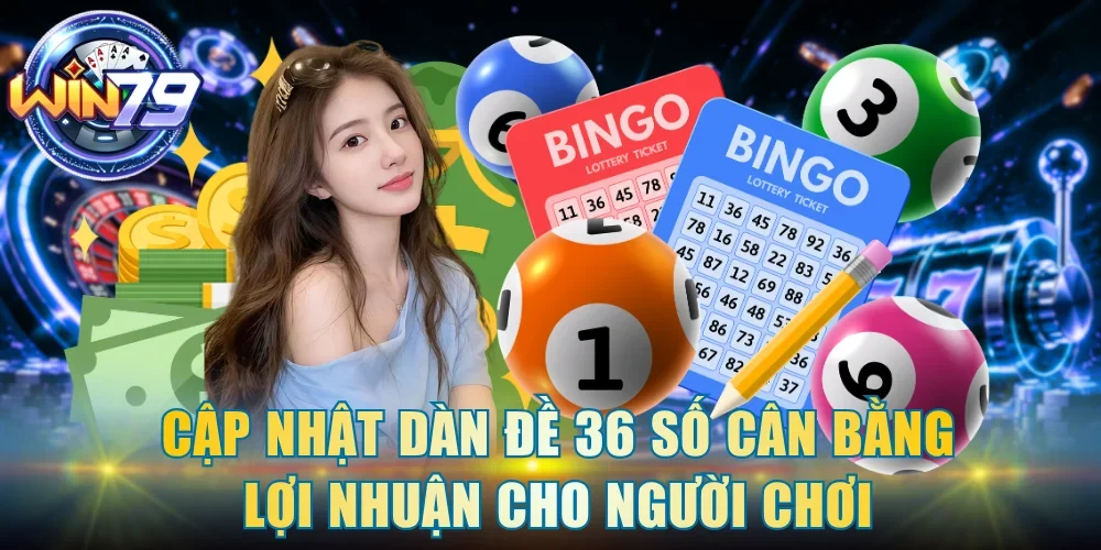 Cập nhật dàn đề 36 số cân bằng lợi nhuận cho người chơi