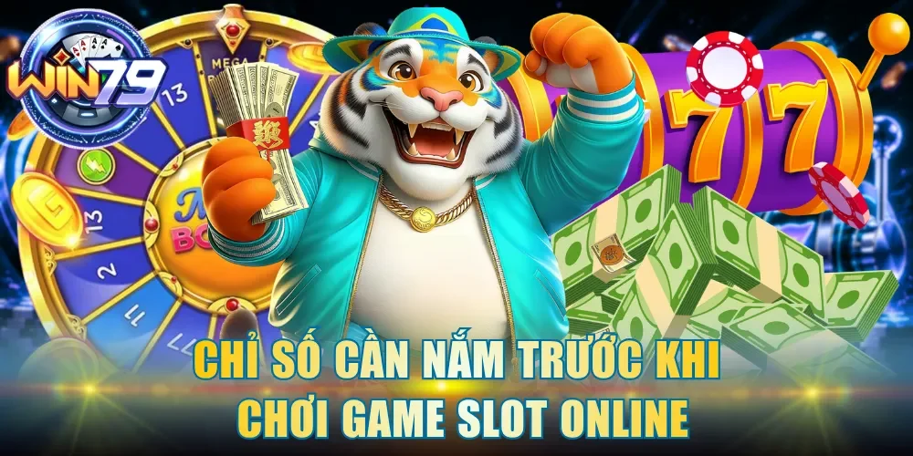 Chỉ số cần nắm trước khi chơi game slot online
