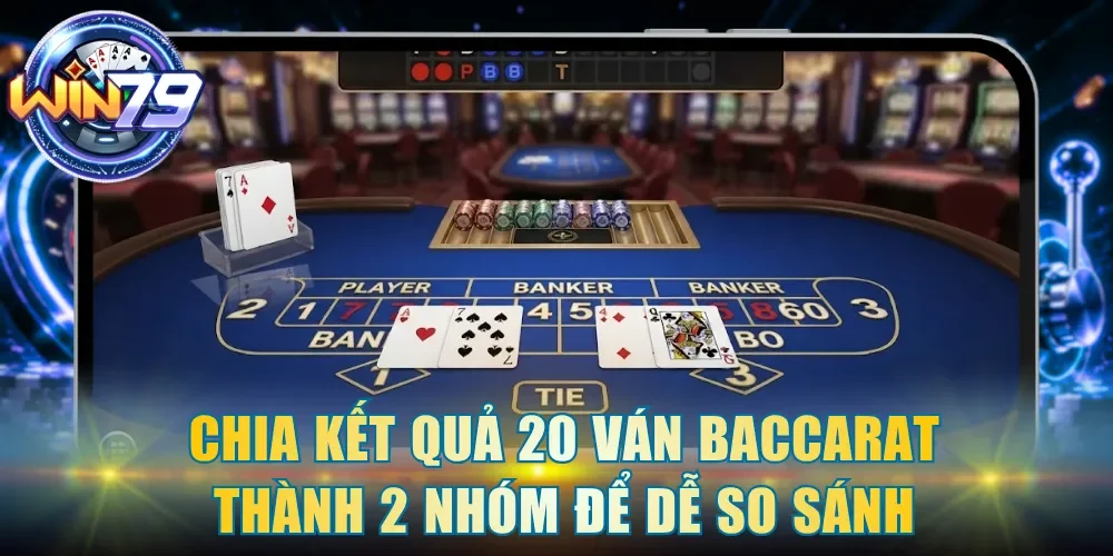 Chia kết quả 20 ván Baccarat thành 2 nhóm để dễ so sánh