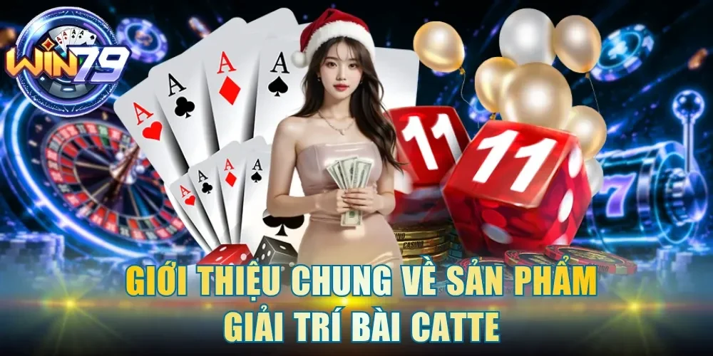 Giới thiệu chung về sản phẩm giải trí Bài Catte