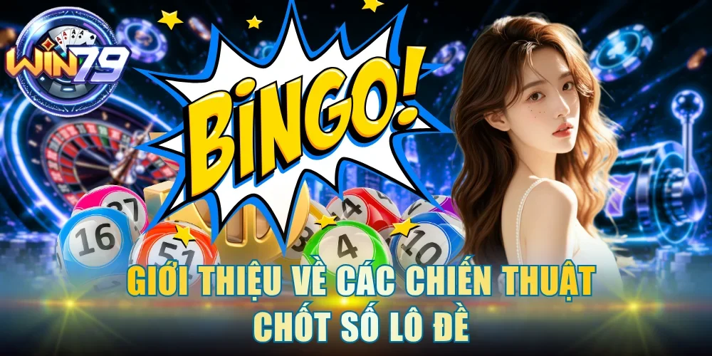 Giới thiệu về các chiến thuật chốt số lô đề