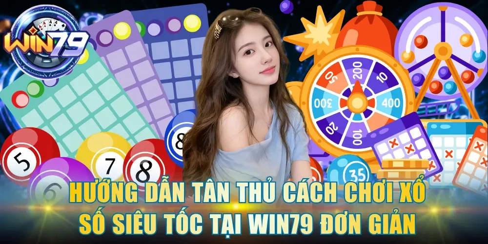 Hướng dẫn tân thủ cách chơi xổ số siêu tốc tại Win79 đơn giản