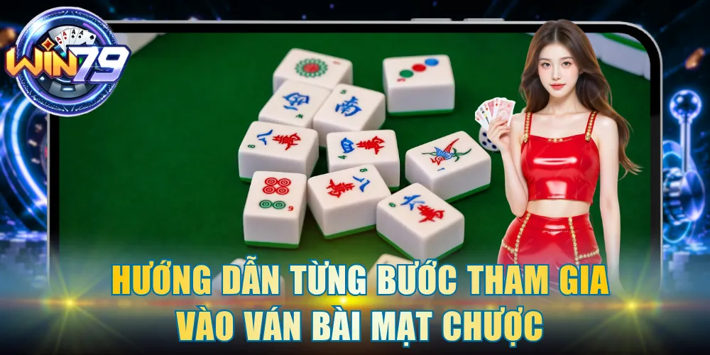 Hướng dẫn từng bước tham gia vào ván bài Mạt Chược