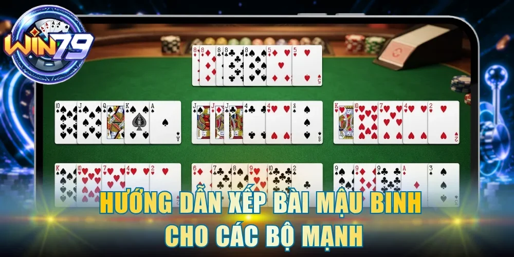 Hướng dẫn xếp bài Mậu Binh cho các bộ mạnh