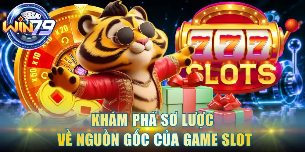 Khám phá sơ lược về nguồn gốc của game slot