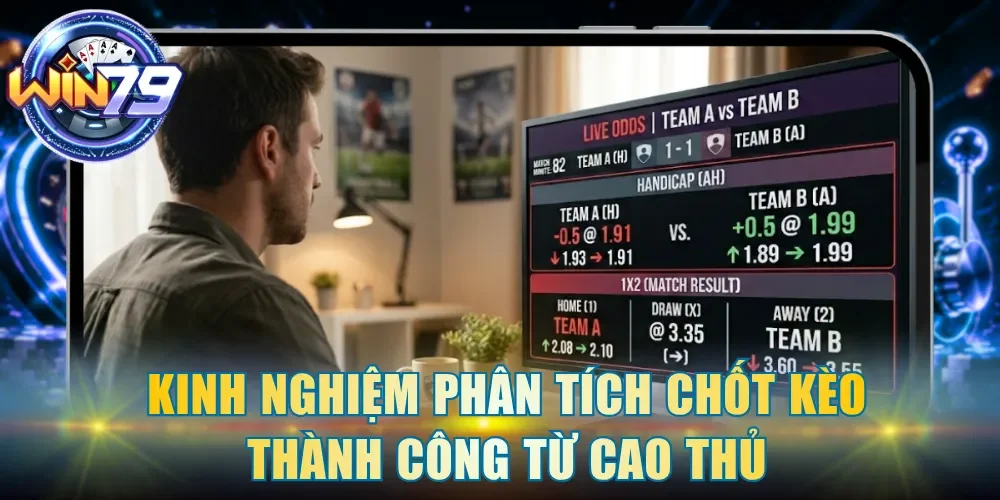 Kinh nghiệm phân tích chốt kèo thành công từ cao thủ