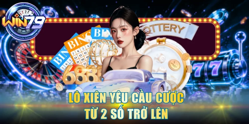 Lô xiên yêu cầu cược từ 2 số trở lên