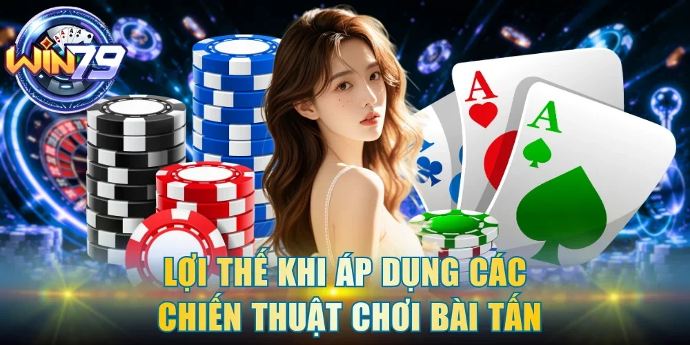 Lợi thế khi áp dụng các chiến thuật chơi bài tấn