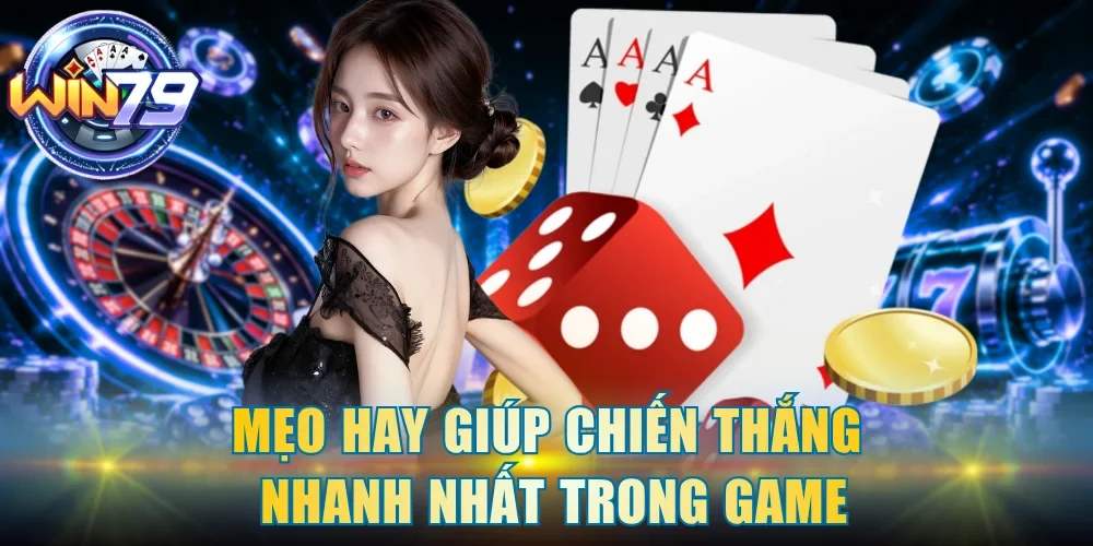 Mẹo hay giúp chiến thắng nhanh nhất trong game