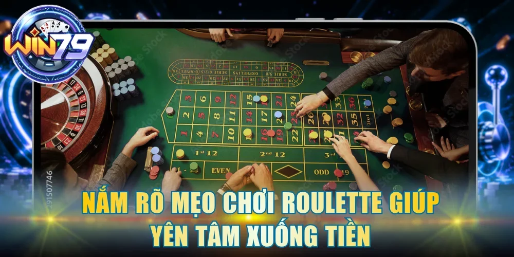 Nắm rõ mẹo chơi Roulette giúp yên tâm xuống tiền