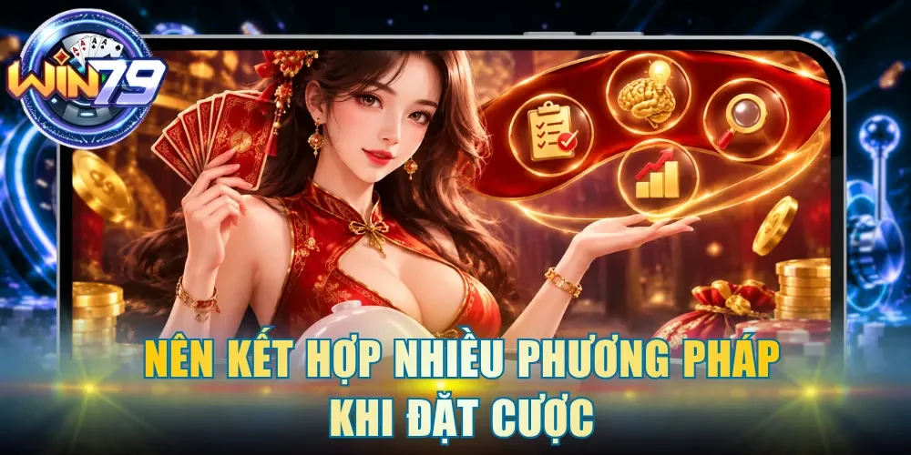 Nên kết hợp nhiều phương pháp khi đặt cược