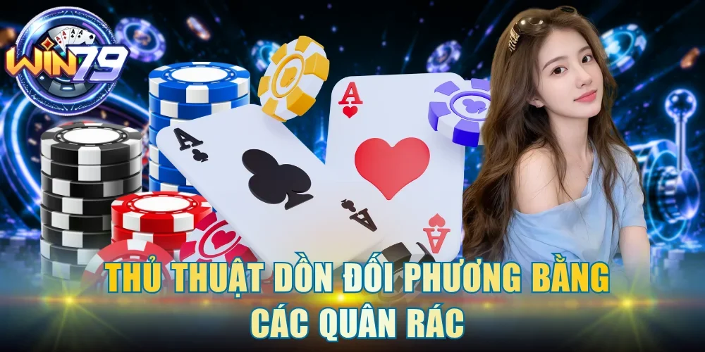 Thủ thuật dồn đối phương bằng các quân rác