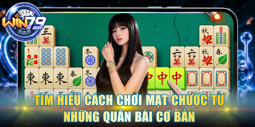 Tìm hiểu cách chơi Mạt Chược từ những quân bài cơ bản