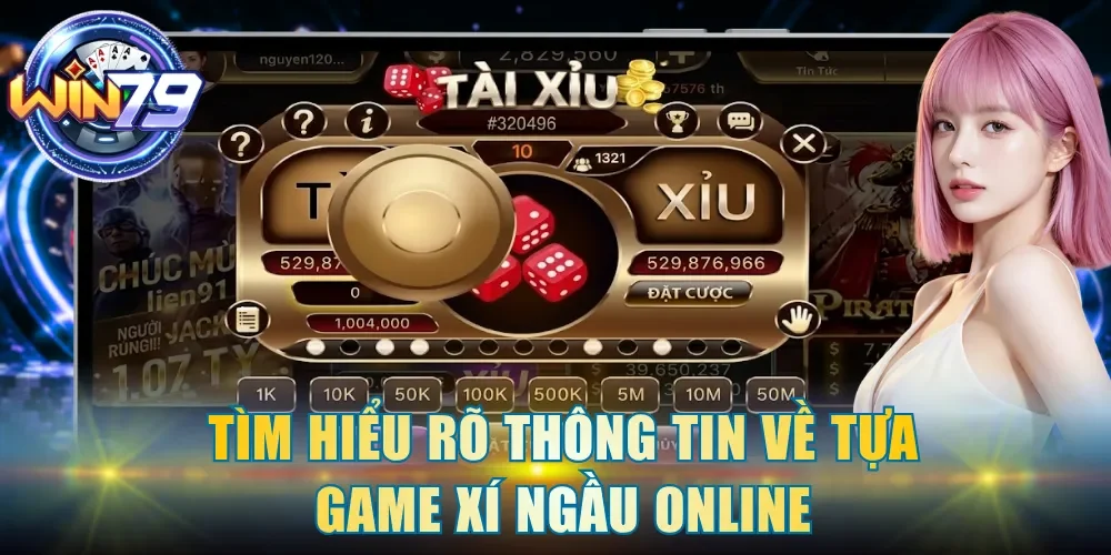 Tìm hiểu rõ thông tin về tựa game Xí Ngầu online