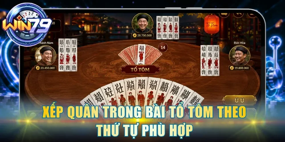 Xếp quân trong Bài Tổ Tôm theo thứ tự phù hợp